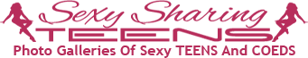 SexySharingTeens.com - Photo Galleries Of Sexy Teens And Coeds